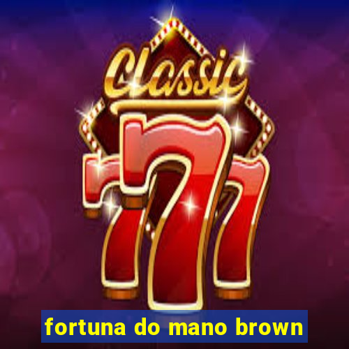 fortuna do mano brown